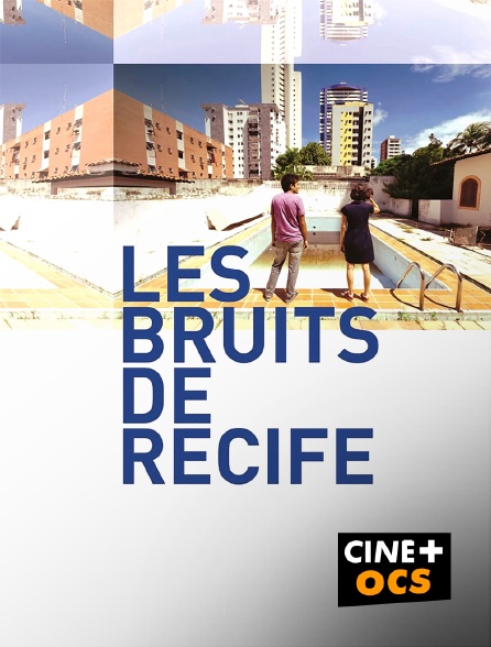 CINÉ Cinéma - Les bruits de Récife