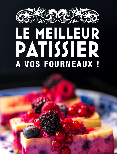 Le Meilleur Pâtissier, à vos fourneaux !