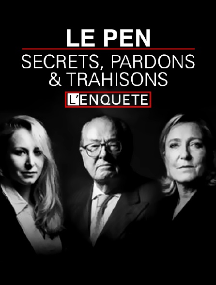 Le Pen : secrets, pardons et trahisons