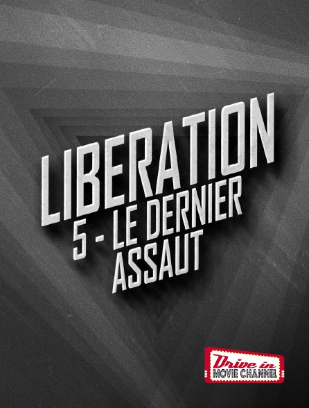 Drive-in Movie Channel - LIBERATION 5 - Le Dernier Assaut