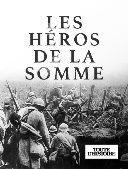 Toute l'Histoire - Les héros de la Somme