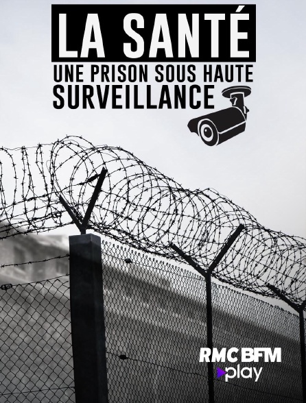 RMC BFM Play - La Santé : une prison sous haute surveillance