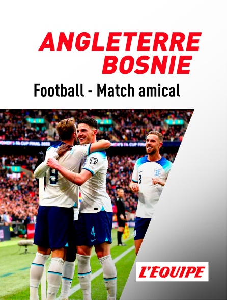 L'Equipe - Football - Match amical international : Angleterre / Bosnie-Herzégovine
