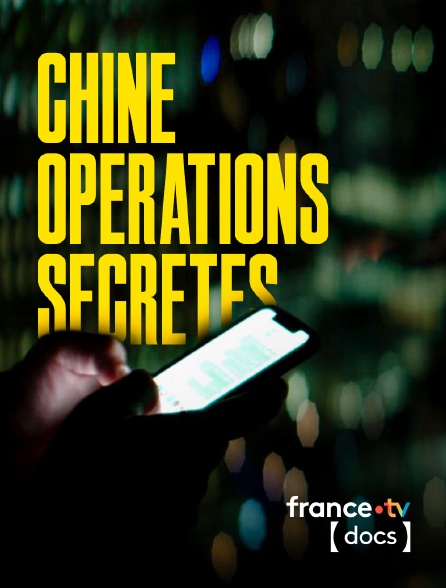 France TV Docs - Chine : opérations secrètes en replay
