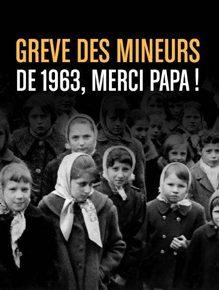 Grève des mineurs de 1963, merci Papa !