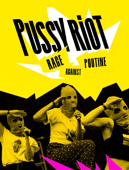 Pussy Riot, rage against Poutine