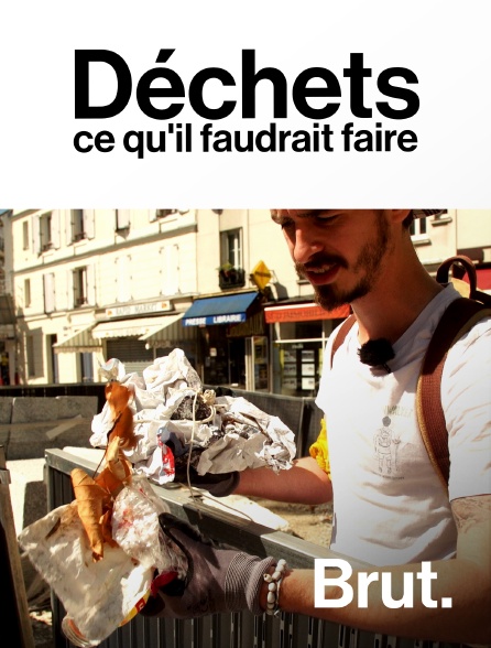 Brut - Déchets, ce qu'il faudrait faire