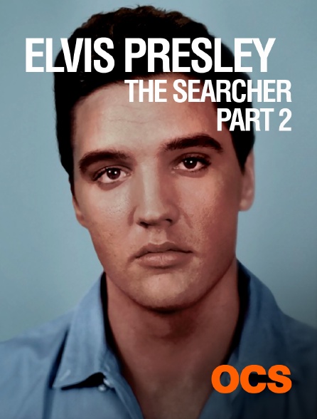 OCS - Elvis Presley : The Searcher - Part 2