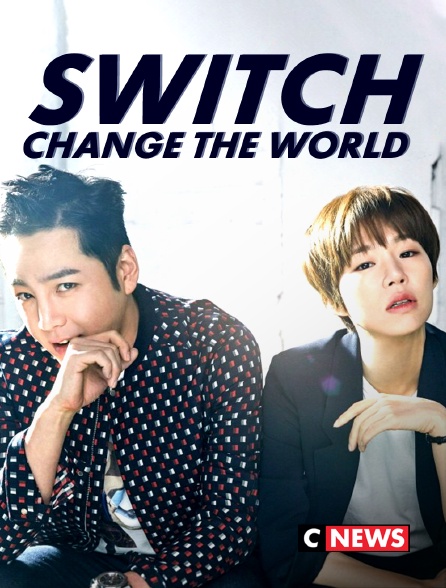 CNEWS - Switch: Change the World