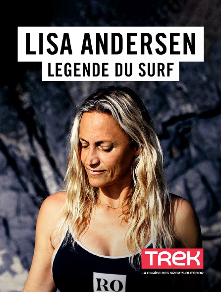 Trek - Lisa Andersen, légende du surf
