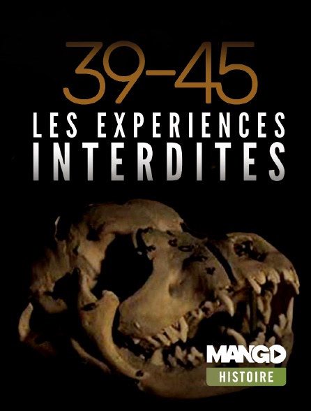 MANGO Histoire - 39/45 Les expériences interdites