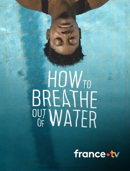 france.tv - How to breathe out of water