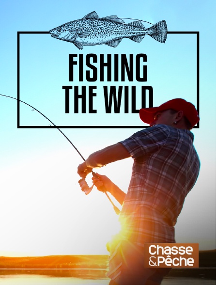 Chasse et pêche - Fishing the Wild