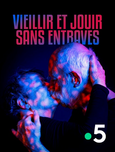 France 5 - Vieillir et jouir sans entraves