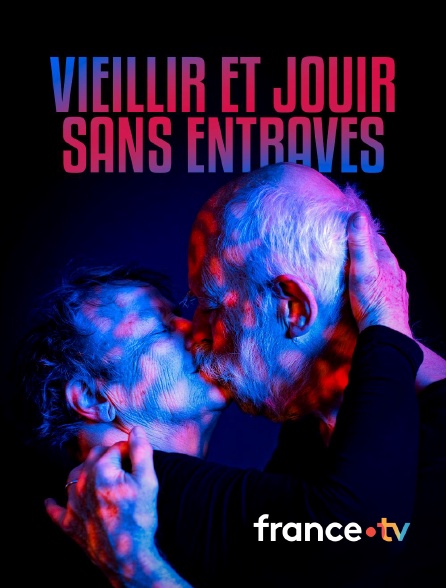 france.tv - Vieillir et jouir sans entraves
