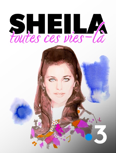 France 3 - Sheila, toutes ces vies-là