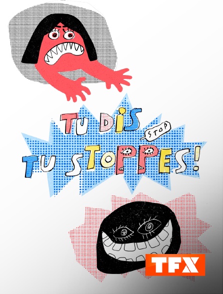 TFX - Tu dis, tu stoppes !