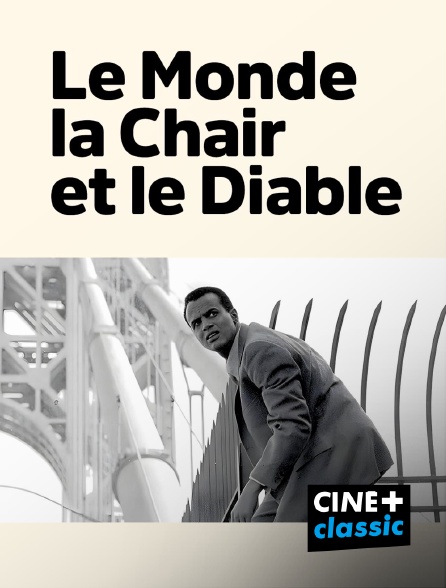 CINE+ Classic - Le Monde, la Chair et le Diable en replay