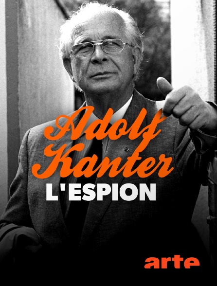 Arte - Adolf Kanter : l'espion qui en savait trop