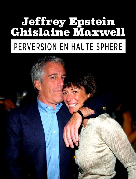 Jeffrey Epstein, Ghislaine Maxwell : Perversion en haute sphère