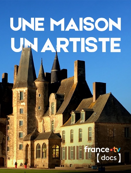 France TV Docs - Une maison, un artiste