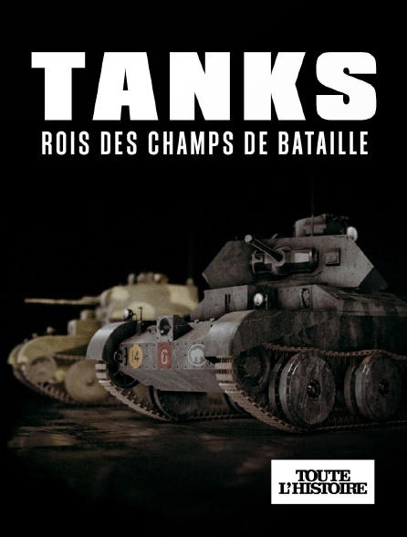 Toute l'Histoire - Tanks, rois des champs de bataille
