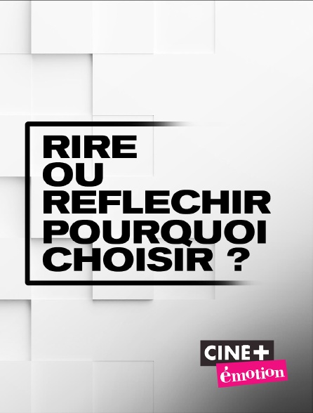 Ciné+ Emotion - Rire ou réfléchir, pourquoi choisir ?