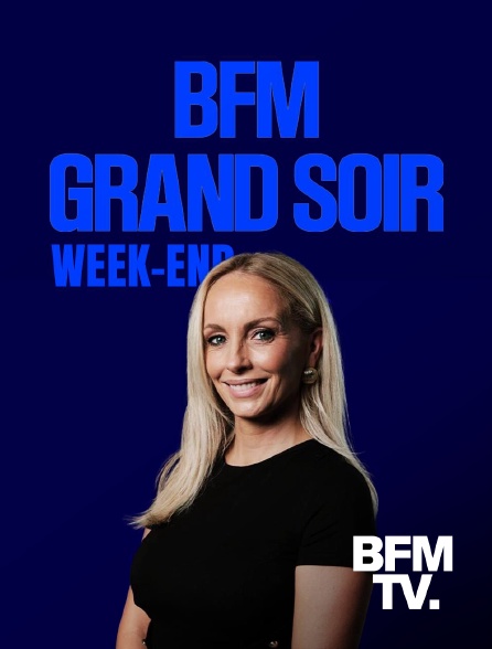 BFMTV - BFM Grand Soir week-end