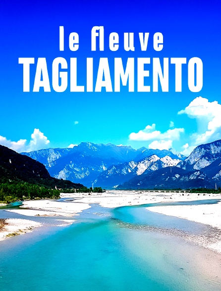 Le fleuve Tagliamento, le roi des Alpes