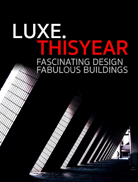 Luxe.thisyear Fascinating Design, Fabulous Buildings