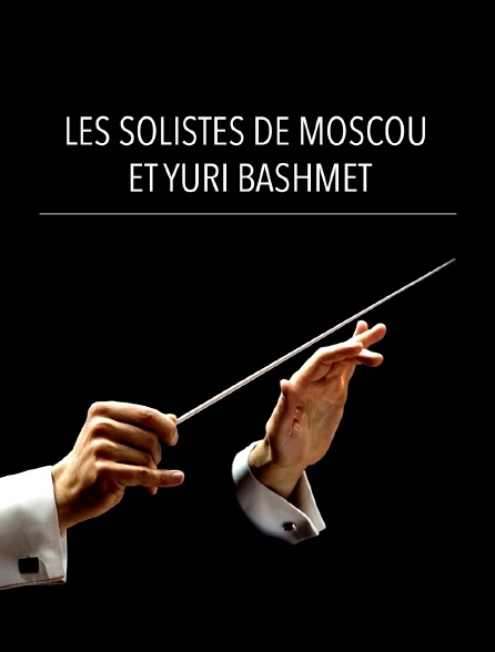 Les Solistes de Moscou et Yuri Bashmet