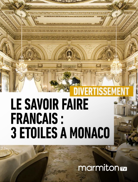 Marmiton TV - Le savoir faire français : 3 étoiles à Monaco