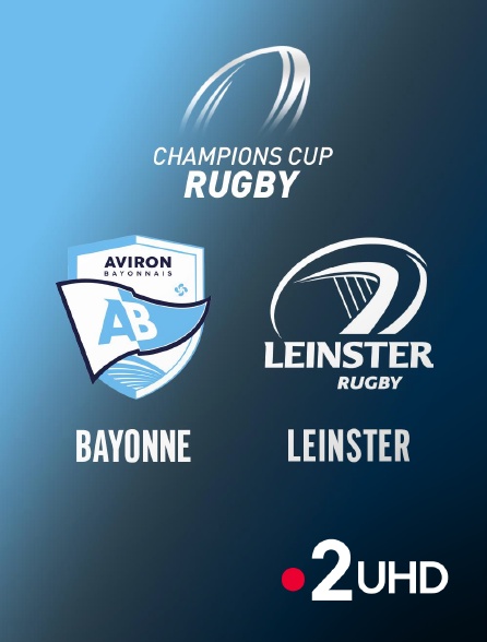 France 2 UHD - Rugby - Champions Cup : Bayonne / Leinster