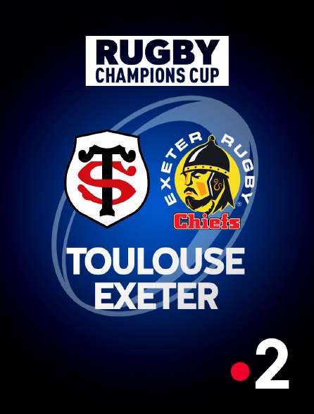 France 2 - Rugby - Champions Cup : Toulouse / Exeter