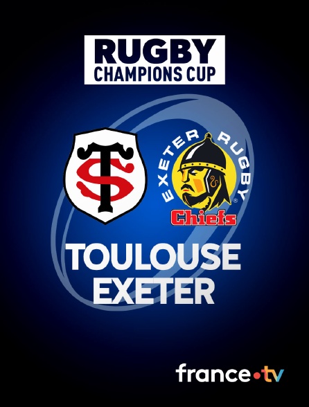 France.tv - Rugby - Champions Cup : Toulouse / Exeter