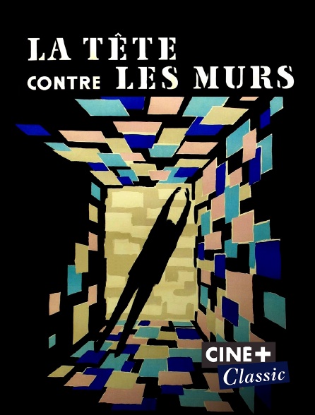 Ciné+ Classic - La tête contre les murs