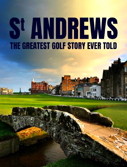 St Andrews : The Greatest Golf Story Ever Told