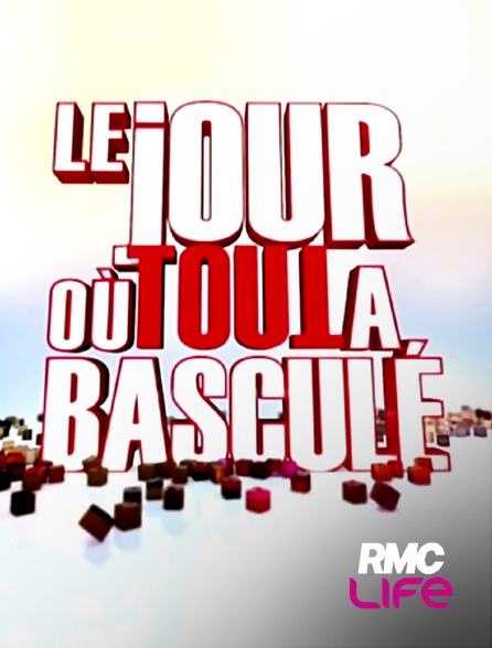 RMC Life - Le jour où tout a basculé