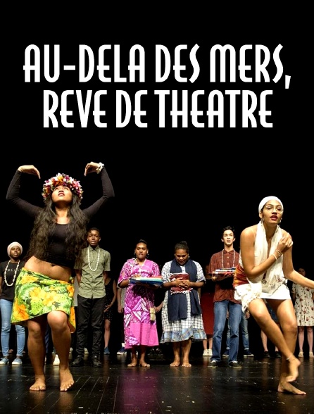 Au-delà des mers, rêve de théâtre