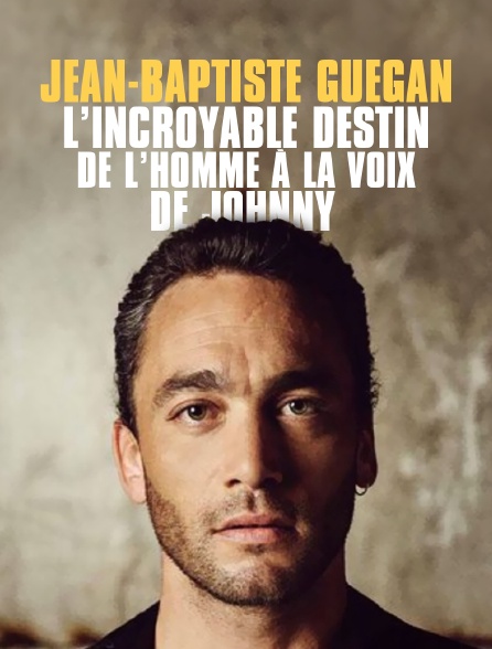 Jean-Baptiste Guégan : l'incroyable destin de l'homme à la voix de Johnny