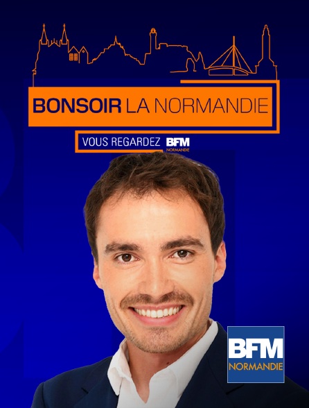 BFM Normandie - Bonsoir la Normandie