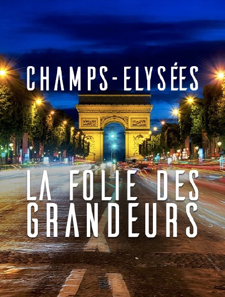 Champs-Elysées, la folie des grandeurs