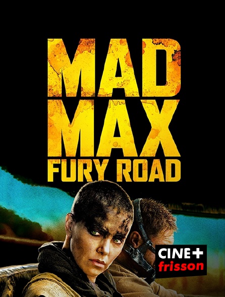 CINE+ Frisson - Mad Max : Fury Road