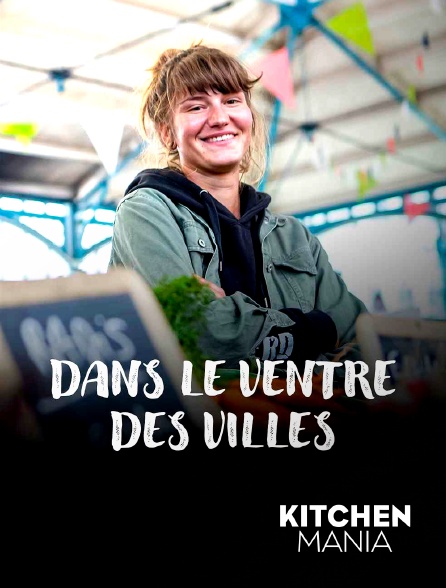 KITCHEN MANIA - Dans le ventre des villes