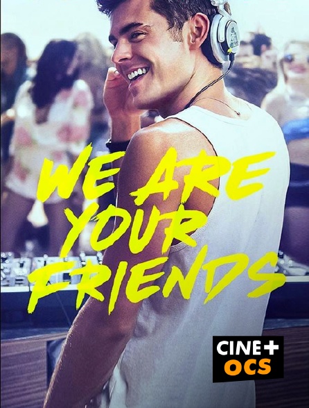 CINÉ Cinéma - We Are Your Friends