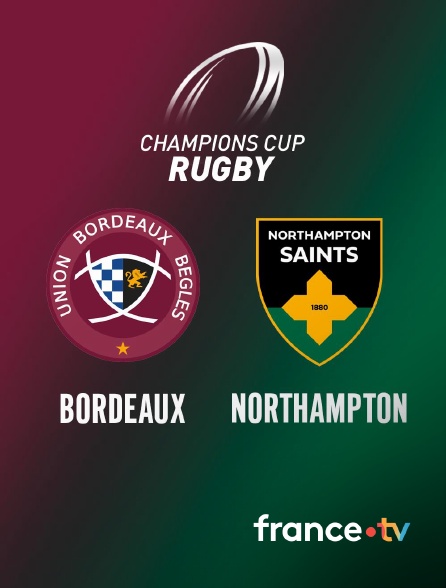 france.tv - Rugby - Champions Cup : Bordeaux-Bègles / Northampton Saints en replay