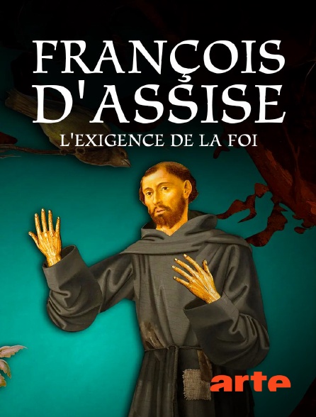Arte - François d'Assise : L'exigence de la foi