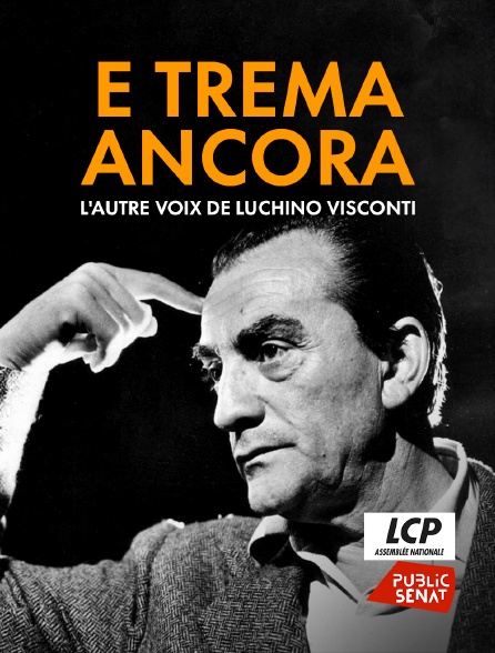 LCP Public Sénat - E Trema Ancora : L'autre voix de Luchino Visconti