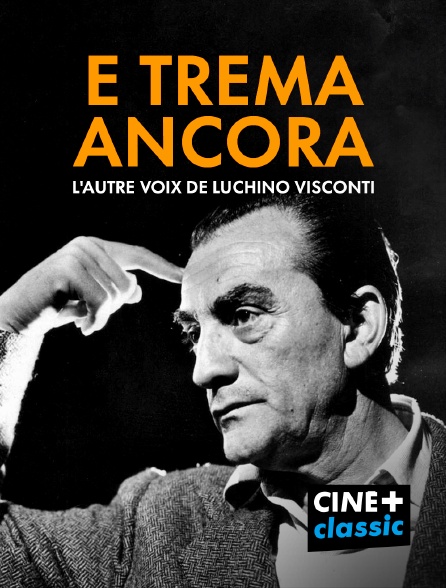 CINE+ Classic - E Trema Ancora : L'autre voix de Luchino Visconti