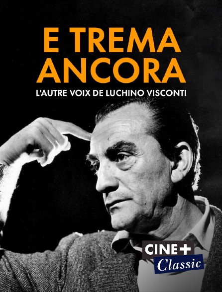 Ciné+ Classic - E Trema Ancora : L'autre voix de Luchino Visconti
